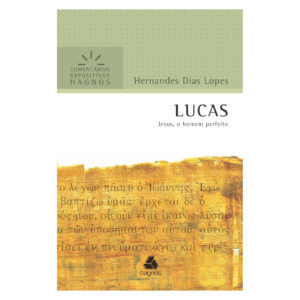 Lucas: Jesus, o homem perfeito ( Hernandes Dias Lopes)