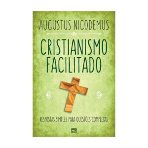Cristianismo facilitado (Augustus Nicodemus)