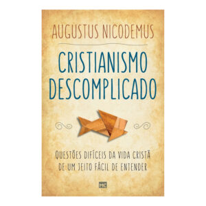 Cristianismo descomplicado (Augustus Nicodemus)